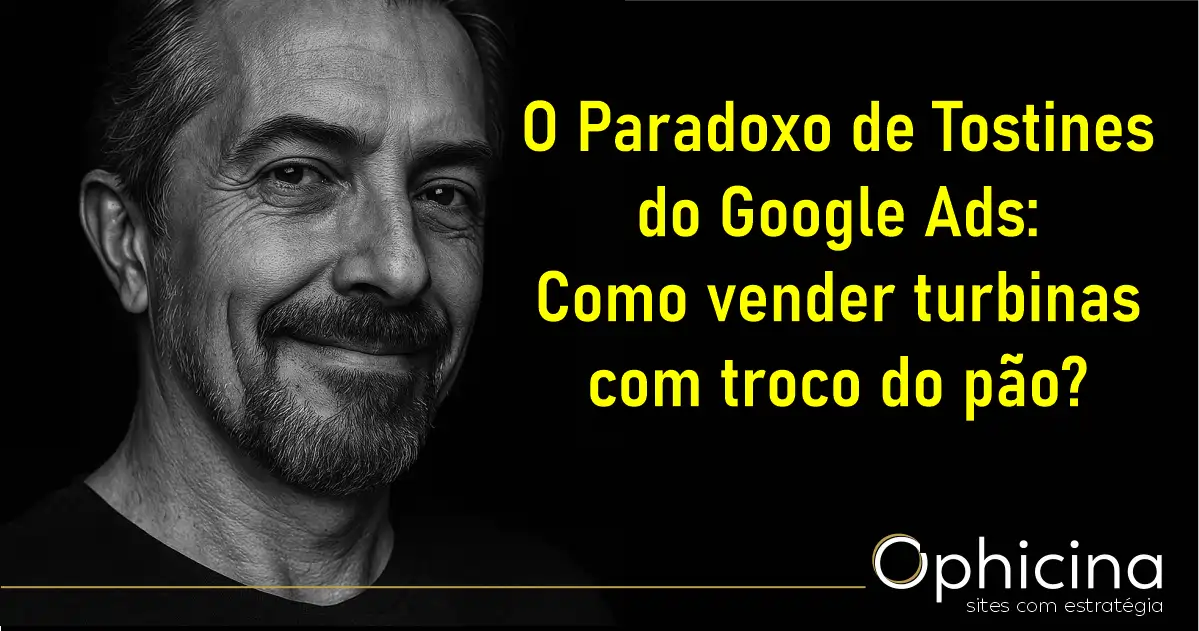 O Paradoxo de Tostines do Google Ads: Como Vender Turbinas com o Troco do Pão