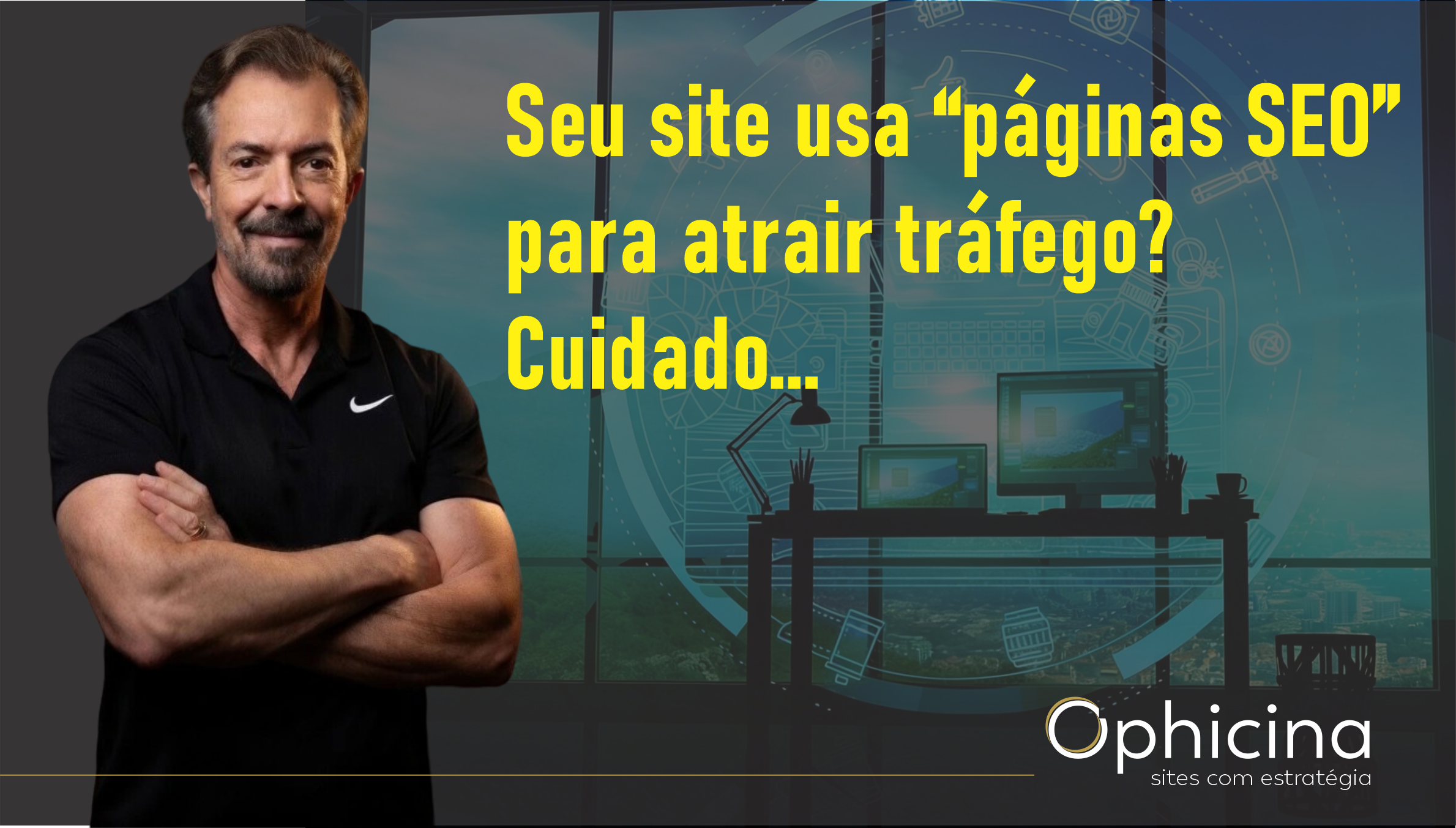 CUIDADO COM AS TAIS "PÁGINAS SEO"...
